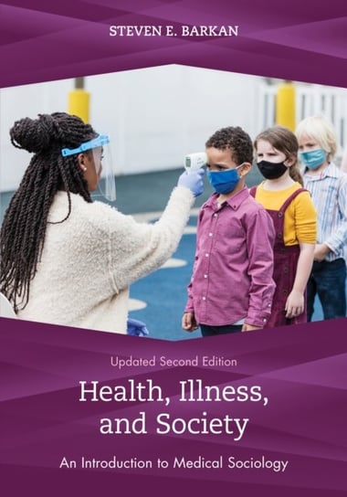 Health, Illness, and Society: An Introduction to Medical Sociology Steven E. Barkan