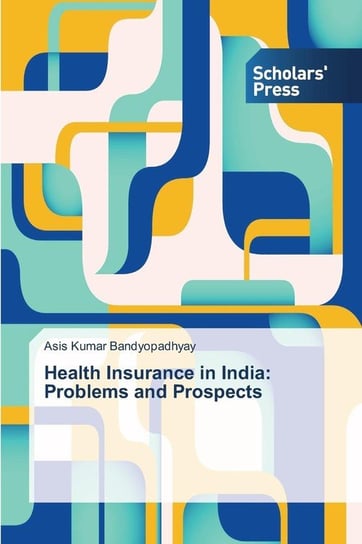 Health Insurance in India Bandyopadhyay Asis Kumar