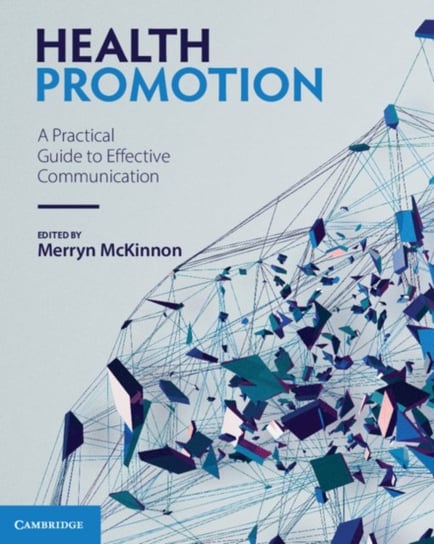 Health Promotion. A Practical Guide to Effective Communication Opracowanie zbiorowe