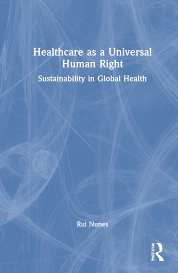Healthcare as a Universal Human Right: Sustainability in Global Health Rui Nunes