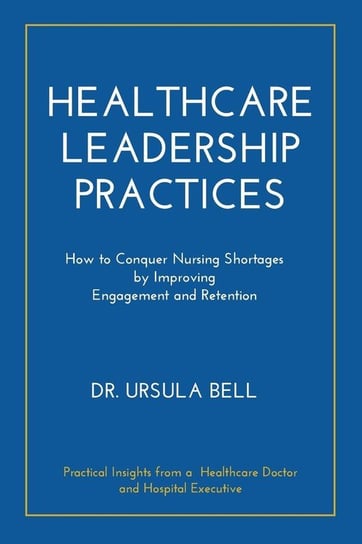 Healthcare Leadership Practices Bell Dr. Ursula