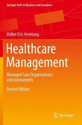 Healthcare Management: Managed Care Organisations and Instruments Volker Eric Amelung