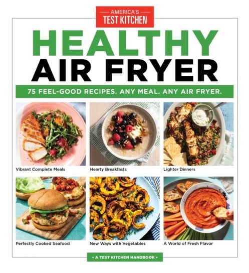 Healthy Air Fryer: 75 Feel-Good Recipes. Any Meal. Any Air Fryer Opracowanie zbiorowe