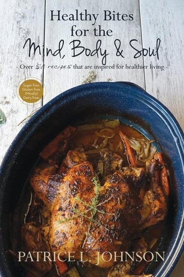 Healthy Bites for the Mind, Body and Soul Johnson Patrice L.
