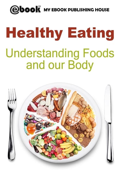 Healthy Eating. Understanding Foods and our Body Opracowanie zbiorowe