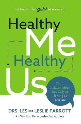 Healthy Me, Healthy Us: Your Relationships Are Only as Strong as You Are Parrott Les