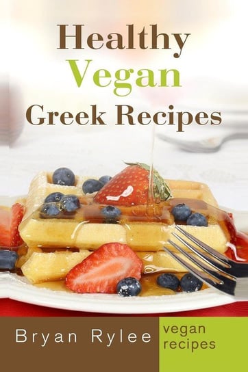 Healthy Vegan Greek Recipes Rylee Bryan