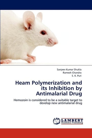Heam Polymerization and Its Inhibition by Antimalarial Drug Shukla Sanjeev Kumar