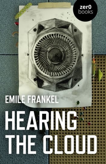 Hearing The Cloud - Can Music Help Reimagine The Future? Emile Frankel