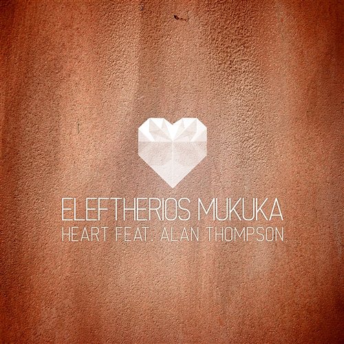 Heart Eleftherios Mukuka feat. Alan Thompson
