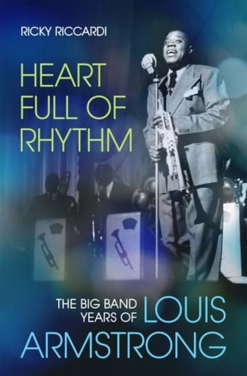 Heart Full of Rhythm: The Big Band Years of Louis Armstrong Ricky Riccardi
