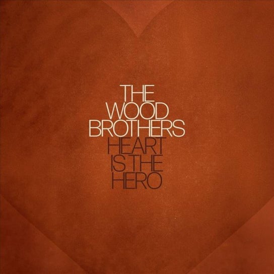 Heart is the Hero The Wood Brothers