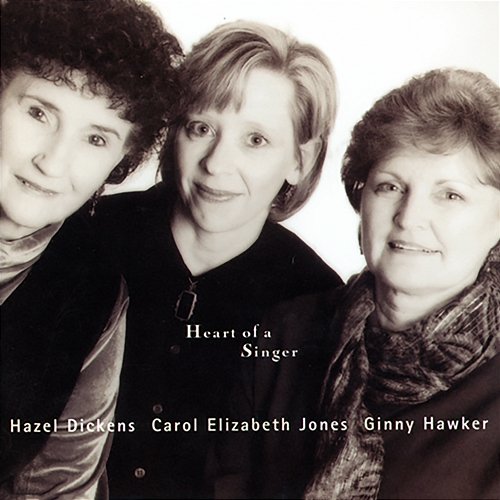 Heart Of A Singer Hazel Dickens, Carol Elizabeth Jones, Ginny Hawker