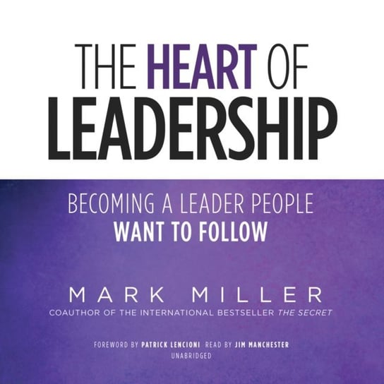 Heart of Leadership Lencioni Patrick, Miller Mark