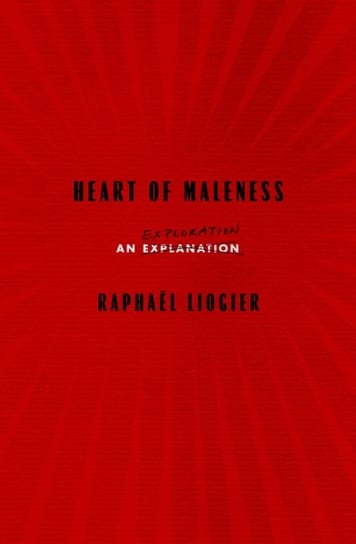 Heart Of Maleness: An Exploration Raphael Liogier