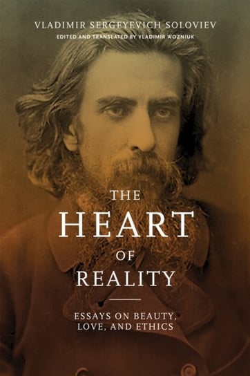 Heart of Reality: Essays on Beauty, Love, and Ethics Vladimir Sergeyevich Soloviev