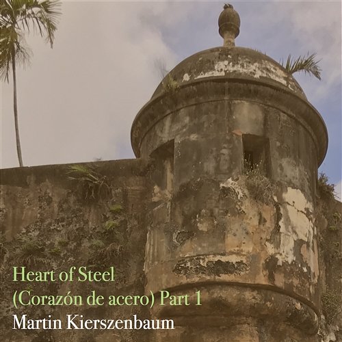 Heart of Steel, Pt. 1 Martin Kierszenbaum