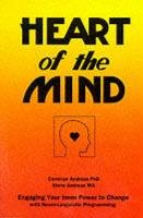 Heart of the Mind: Engaging Your Inner Power to Change with Neuro-Linguistic Programming Connirae Andreas, Andreas Steve