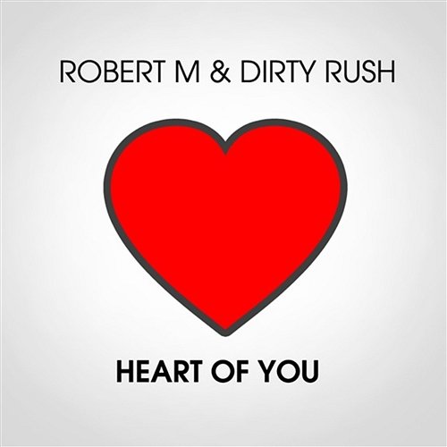 Heart Of You Robert M & Dirty Rush