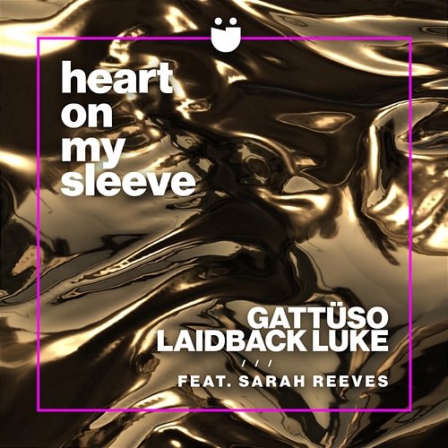 Heart On My Sleeve GATTÜSO, Laidback Luke feat. Sarah Reeves