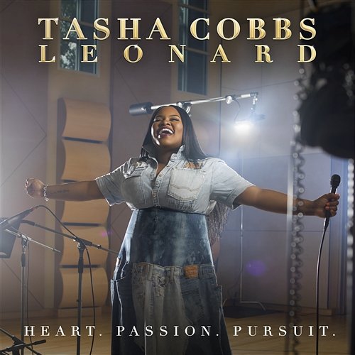 Heart. Passion. Pursuit. Tasha Cobbs Leonard