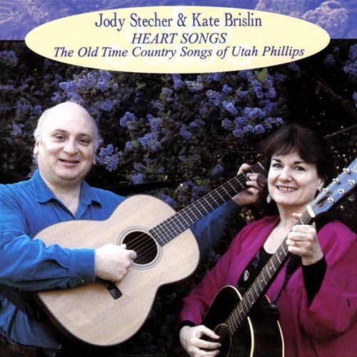 Heart Songs: The Old Time Country Songs Of Utah Phillips Jody Stecher & Kate Brislin
