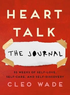 Heart Talk: The Journal: 52 Weeks of Self-Love, Self-Care, and Self-Discovery Wade Cleo