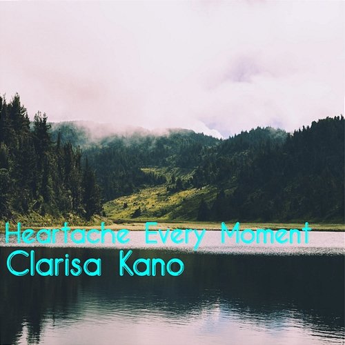 Heartache Every Moment Clarisa Kano