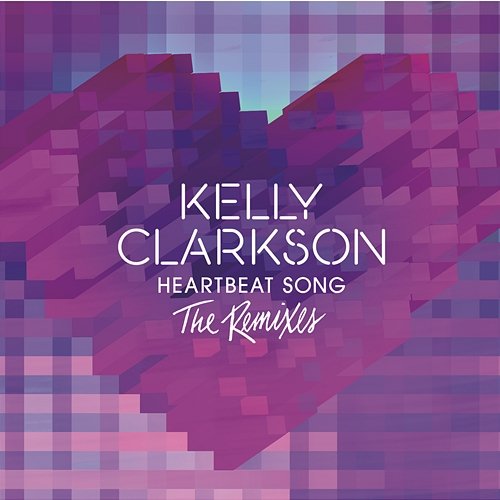 Heartbeat Song (The Remixes) Kelly Clarkson