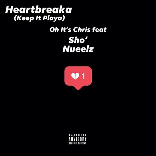 Heartbreaka (Keep It Playa) Oh It's Chris feat. Nueelz, Sho'