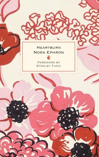 Heartburn: 40th Anniversary Edition - with a Foreword by Stanley Tucci Ephron Nora