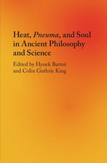 Heat, Pneuma, and Soul in Ancient Philosophy and Science Opracowanie zbiorowe