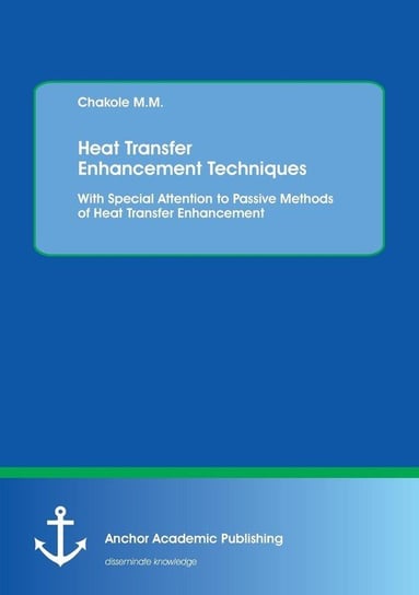 Heat Transfer Enhancement Techniques. With Special Attention to Passive Methods of Heat Transfer Enhancement M.M. Chakole