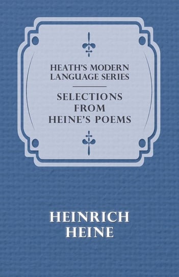 Heath's Modern Language Series - Selections from Heine's Poems Heine Heinrich