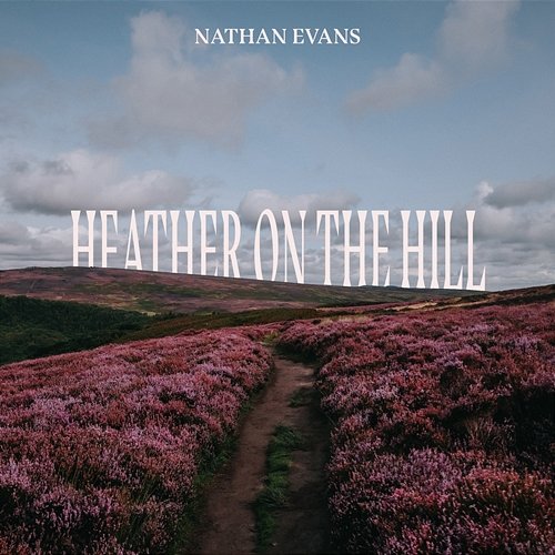 Heather On The Hill Nathan Evans