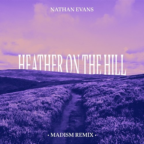 Heather On The Hill Nathan Evans, Madism