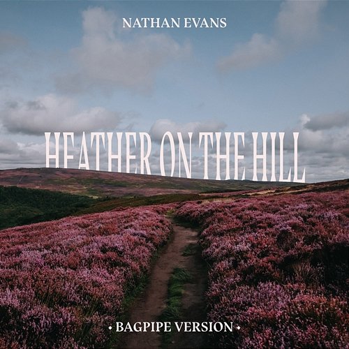 Heather On The Hill Nathan Evans