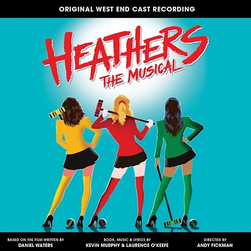 Heathers the Musical (Original West End Cast Recording) Laurence O'Keefe & Kevin Murphy