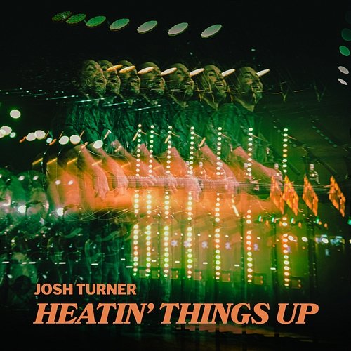 Heatin' Things Up Josh Turner