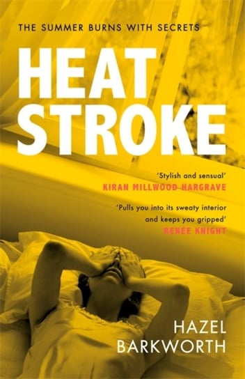 Heatstroke: an intoxicating story of obsession over one hot summer Hazel Barkworth
