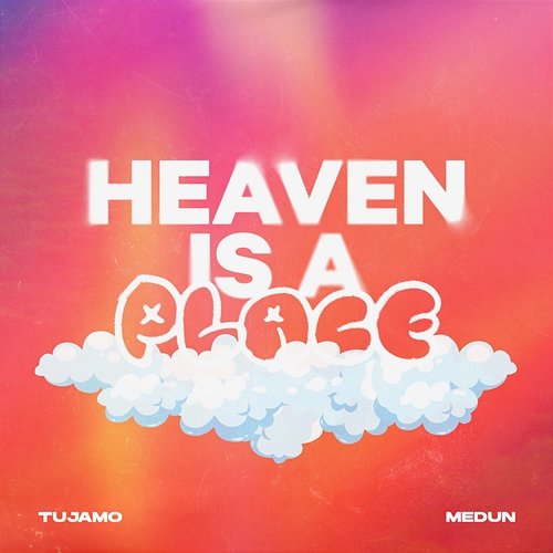 Heaven Is A Place Tujamo, MEDUN