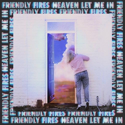 Heaven Let Me In Friendly Fires