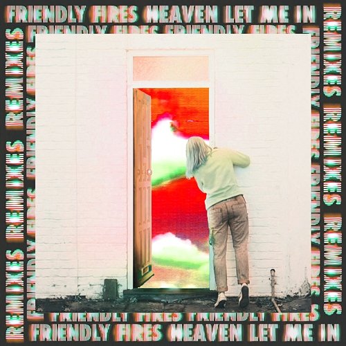 Heaven Let Me In Friendly Fires