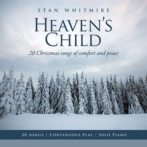Heaven's Child: 20 Christmas Songs of Comfort and Peace Stan Whitmire