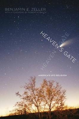 Heaven's Gate: America's UFO Religion Benjamin E. Zeller