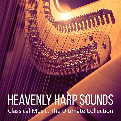 Heavenly Harp Sounds: Classical Music, The Ultimate Collection Nikita Schiff