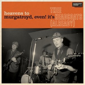 Heavens To Murgatroyd, Even! It's Thee Headcoats Thee Headcoats