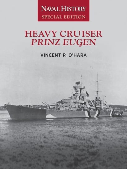 Heavy Cruiser Prinz Eugen: Naval History Special Edition Vincent O'Hara