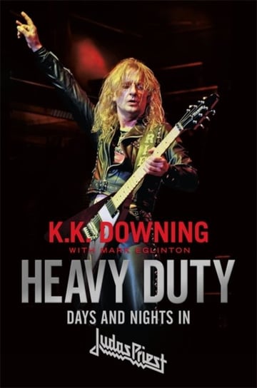 Heavy Duty. Days and Nights in Judas Priest Downing K. K.