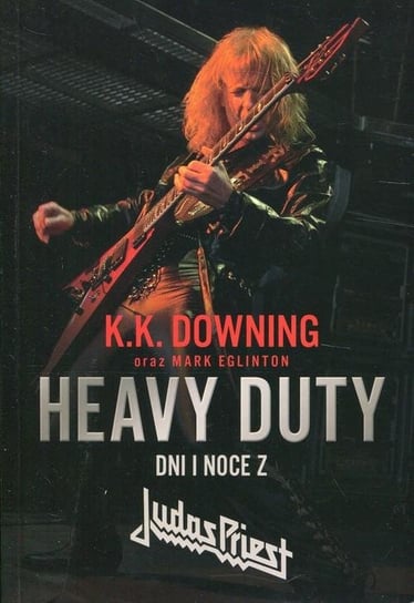 Heavy Duty. Dni i noce z Judas Priest Downing K. K.